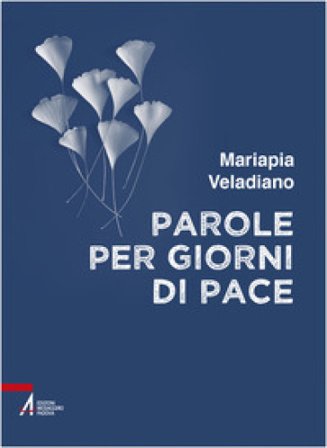 Parole per giorni di pace Mariapia Veladiano