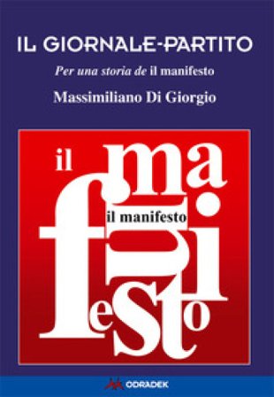 Il giornale-partito. Per una storia de «il manifesto» Massimiliano Di Giorgio