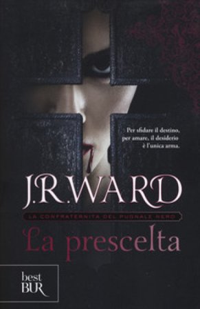 La prescelta. La confraternita del pugnale nero. Vol. 15 J. R. Ward