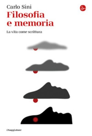 Filosofia e memoria. La vita come scrittura Carlo Sini