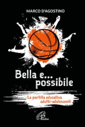 Bella e... possibile. La partita educativa adulti-adolescenti Marco D'Agostino
