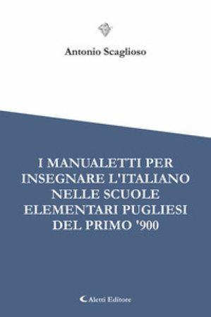 I manualetti per l'insegnare l'italiano nelle scuole elementari pugliesi del primo '900
