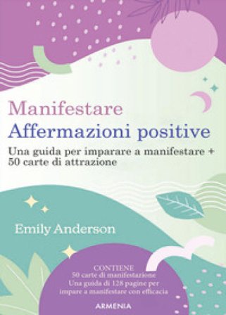 Manifestare affermazioni positive. Una guida per imparare a manifestare. Con 50 Carte Emily Anderson