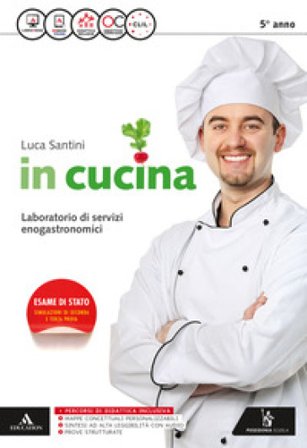In cucina. Per gli Ist. tecnici e professionali. Con e-book. Con espansione online Luca Santini