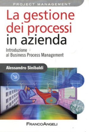 La gestione dei processi in azienda. Introduzione al business process management Alessandro Sinibaldi