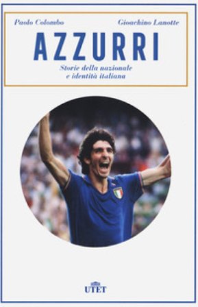 Azzurri. Storie della nazionale e identità italiana Paolo Colombo