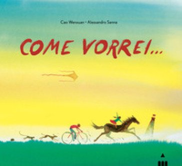 Come vorrei.... Ediz. a colori Cao Wenxuan