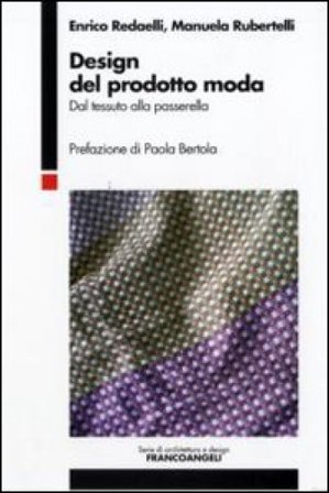 Design del prodotto moda. Dal tessuto alla passerella Enrico Redaelli