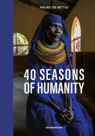 40 seasons of humanity. Ediz. inglese Mauro De Bettio