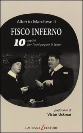 Fisco inferno. 10 motivi per (non) pagare le tasse Alberto Marcheselli