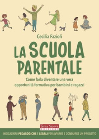 La scuola parentale. Come farla diventare una vera opportunità formativa per bambini e ragazzi Cecilia Fazioli