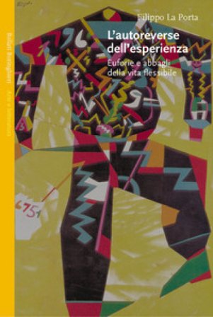 L'autoreverse dell'esperienza. Euforie e abbagli della vita flessibile Filippo La Porta