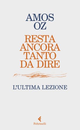 Resta ancora tanto da dire. L'ultima lezione Amos Oz