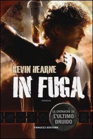 In fuga. Le cronache dell'ultimo druido Kevin Hearne