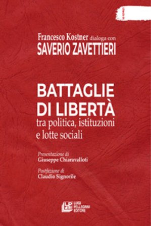 Battaglie di libertà tra politica, istituzioni e lotte sociali Saverio Zavettieri