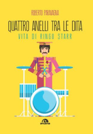 Quattro anelli tra le dita. Vita di Ringo Starr Roberto Paravagna