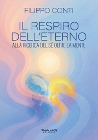 Il respiro dell'eterno. Alla ricerca del sé oltre la mente Filippo Conti