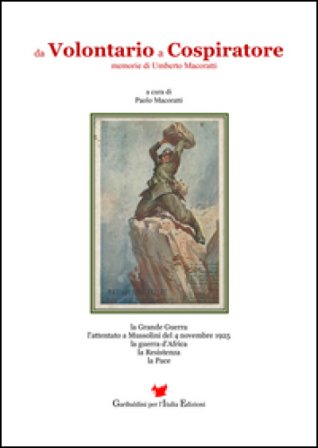Da volontario a cospiratore. Memorie di Umberto Macoratti Paolo Macoratti