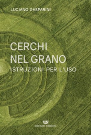 Cerchi nel grano. Istruzioni per l'uso Luciano Gasparini