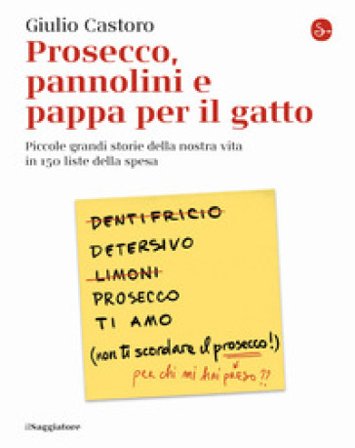 Prosecco, pannolini e pappa per il gatto. Piccole grandi storie della nostra vita in 150 liste della spesa Giulio Castoro