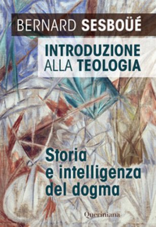 Introduzione alla teologia. Storia e intelligenza del dogma. Nuova ediz. Bernard Sesboüé