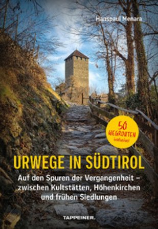 Urwege in Südtirol. Auf den Spuren der Vergangenheit - zwischen Kultstätten, Höhenkirchen und frühen Siedlungen Hanspaul Menara