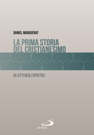 La prima storia del cristianesimo. Gli atti degli apostoli Daniel Marguerat