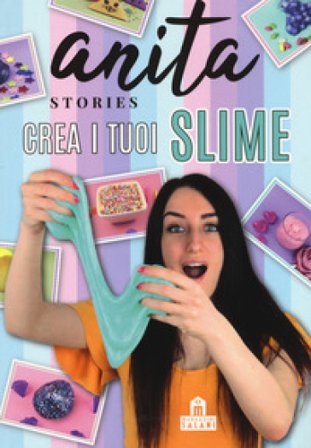 Crea i tuoi slime Anita Stories