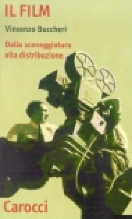 Il film. Dalla sceneggiatura alla distribuzione Vincenzo Buccheri