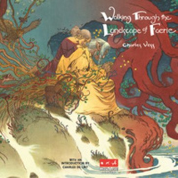 Walking through the landscape of Faerie. Ediz. illustrata Charles Vess