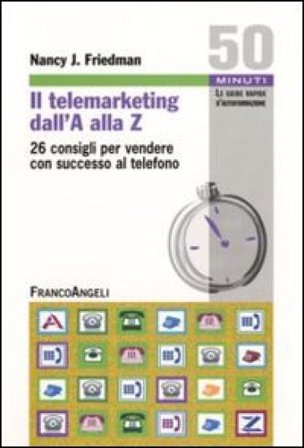 Il telemarketing dall'A alla Z. 26 consigli utili per vendere con successo al telefono Nancy Friedman