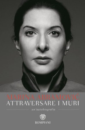 Attraversare i muri. Un'autobiografia Marina Abramovic