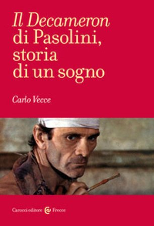 Il «Decameron» di Pasolini, storia di un sogno Carlo Vecce