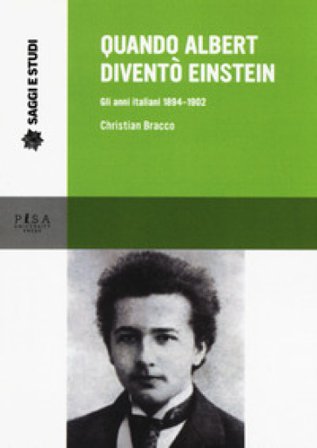 Quando Albert diventò Einstein. Gli anni italiani 1884-1902 Christian Bracco