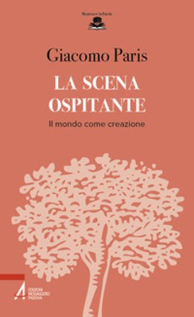 La scena ospitante. Il mondo come creazione Giacomo Paris