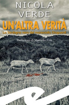 Un'altra verità. La Sardegna nera del maresciallo Dioguardi Nicola Verde