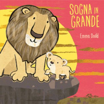Sogna in grande. Ediz. illustrata Emma Dodd