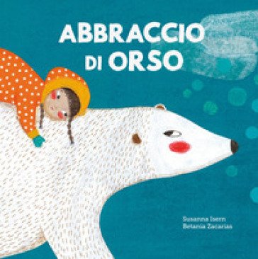 Abbraccio di orso. Ediz. a colori Susanna Isern