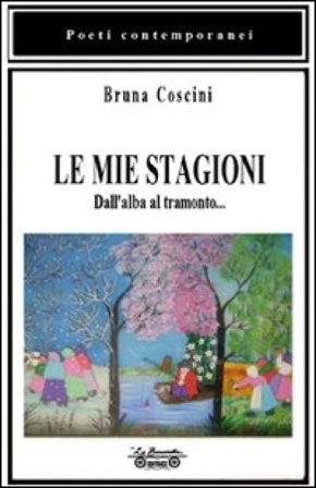 Le mie stagioni. Dall'alba al tramonto Bruna Coscini