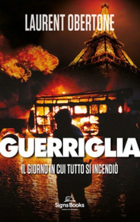 Il giorno in cui tutto si incendiò. Guerriglia Laurent Obertone