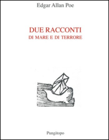 Due racconti di mare e di terrore: Manoscritto trovato in una bottiglia-A precipizio nel Maelstrom Edgar Allan Poe