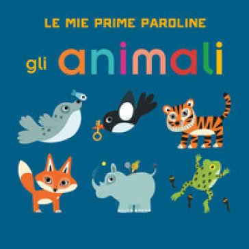 Gli animali. Le mie prime paroline. Ediz. a colori Julie Mercier