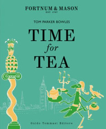 Time for tea. Ediz. italiana Tom Parker Bowles