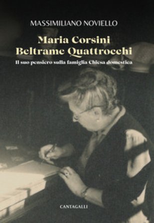 Maria Corsini Beltrame Quattrocchi. Il suo pensiero sulla famiglia Chiesa domestica Massimiliano Noviello