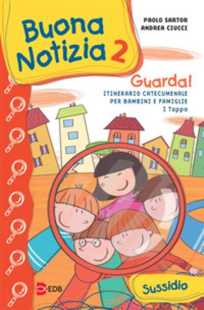 Buona notizia. Guarda! Itinerario catecumenale per bambini e famiglie. 1a tappa. Sussidio. Vol. 2 Paolo Sartor