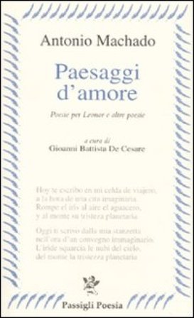 Paesaggi d'amore. Poesie per Leonor e altre poesie. Testo spagnolo a fronte Antonio Machado