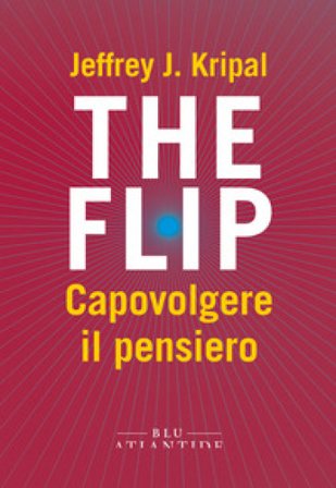 The flip. Capovolgere il pensiero Jeffrey J. Kripal