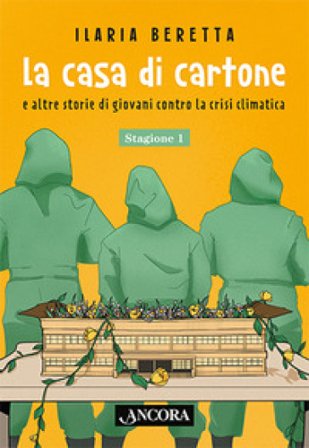 La casa di cartone e altre storie di giovani contro la crisi climatica. Stagione 1 Ilaria Beretta