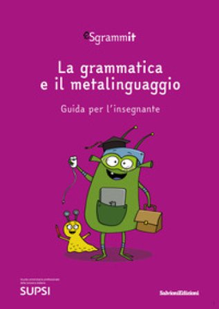 Sgrammit: quaderno viola «La grammatica e il metalinguaggio». Guida per l'insegnante. Ediz. per la scuola Centro competenze didattica dell'italiano
