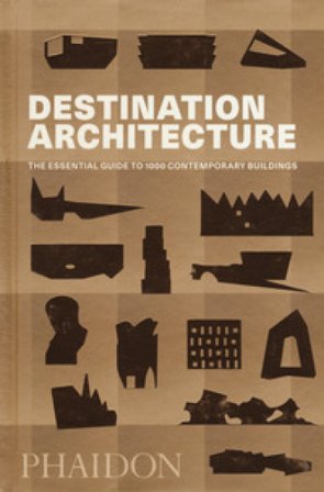 Destination architecture. The essential guide to 1000 contemporary buildings. Ediz. a colori